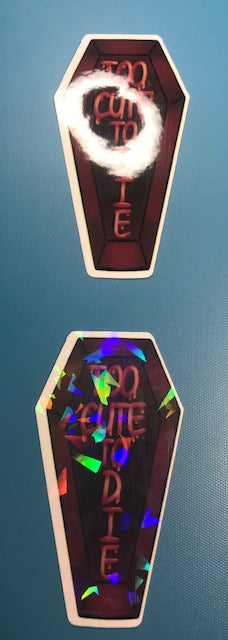 regular or holographic- Too cute to die